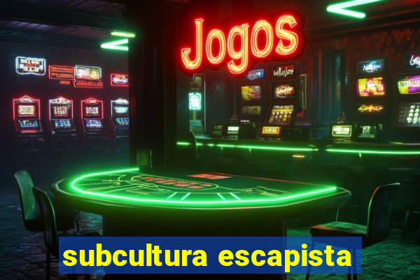 subcultura escapista